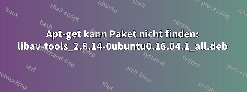 Apt-get kann Paket nicht finden: libav-tools_2.8.14-0ubuntu0.16.04.1_all.deb