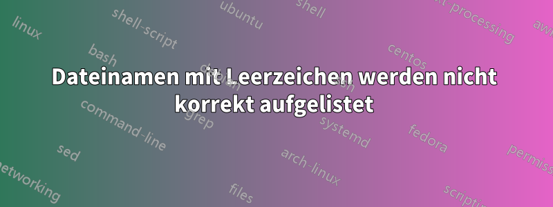 Dateinamen mit Leerzeichen werden nicht korrekt aufgelistet
