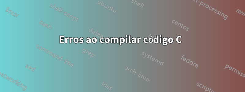 Erros ao compilar código C 