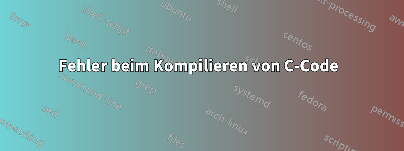 Fehler beim Kompilieren von C-Code 
