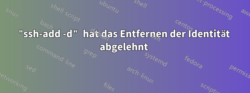 "ssh-add -d" hat das Entfernen der Identität abgelehnt