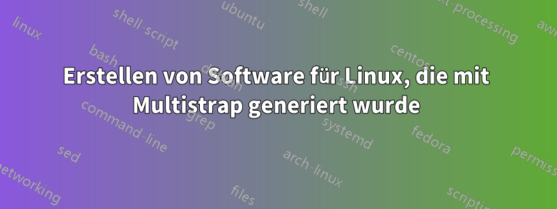Erstellen von Software für Linux, die mit Multistrap generiert wurde