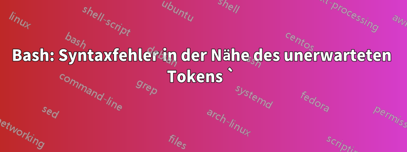Bash: Syntaxfehler in der Nähe des unerwarteten Tokens `)'