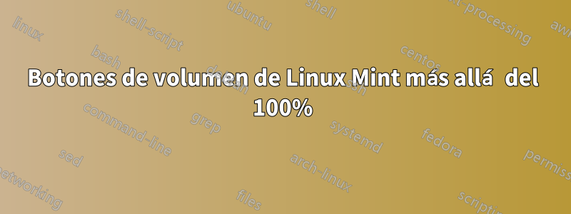 Botones de volumen de Linux Mint más allá del 100%