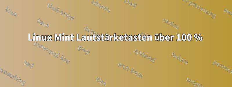 Linux Mint Lautstärketasten über 100 %