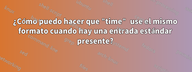 ¿Cómo puedo hacer que "time" use el mismo formato cuando hay una entrada estándar presente?