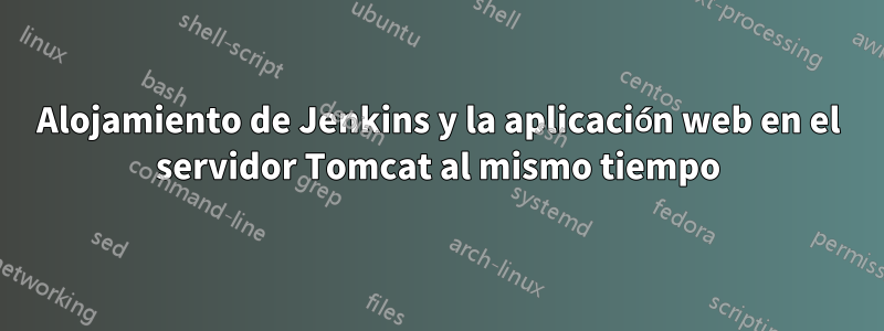 Alojamiento de Jenkins y la aplicación web en el servidor Tomcat al mismo tiempo