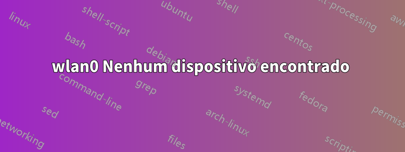 wlan0 Nenhum dispositivo encontrado