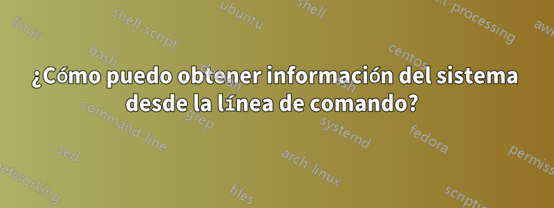 ¿Cómo puedo obtener información del sistema desde la línea de comando? 