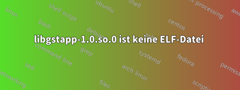 libgstapp-1.0.so.0 ist keine ELF-Datei