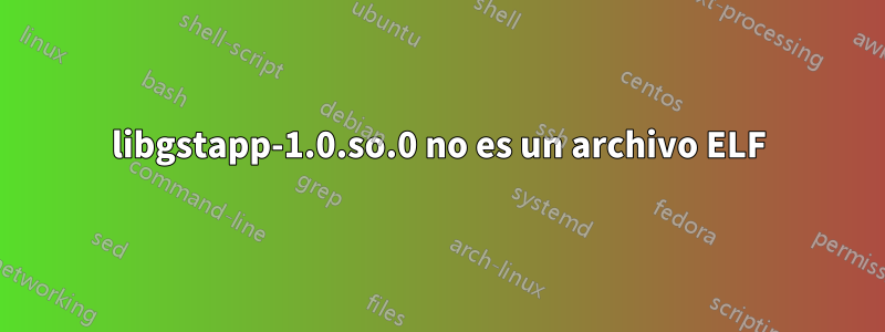 libgstapp-1.0.so.0 no es un archivo ELF