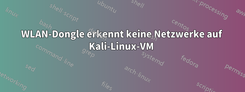 WLAN-Dongle erkennt keine Netzwerke auf Kali-Linux-VM