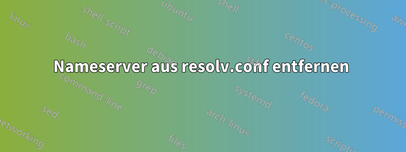 Nameserver aus resolv.conf entfernen