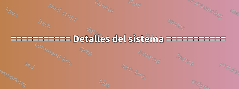 =========== Detalles del sistema ===========