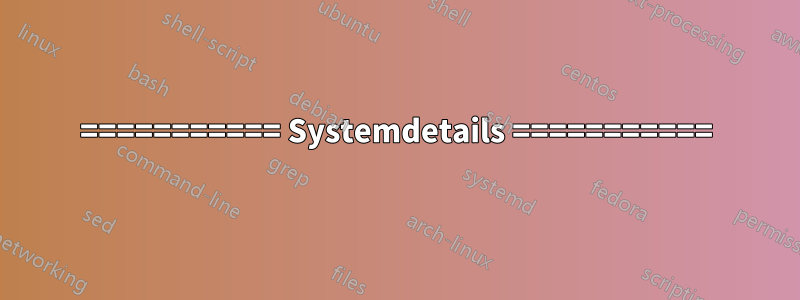 =========== Systemdetails ===========
