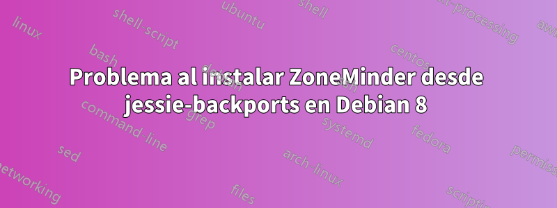 Problema al instalar ZoneMinder desde jessie-backports en Debian 8