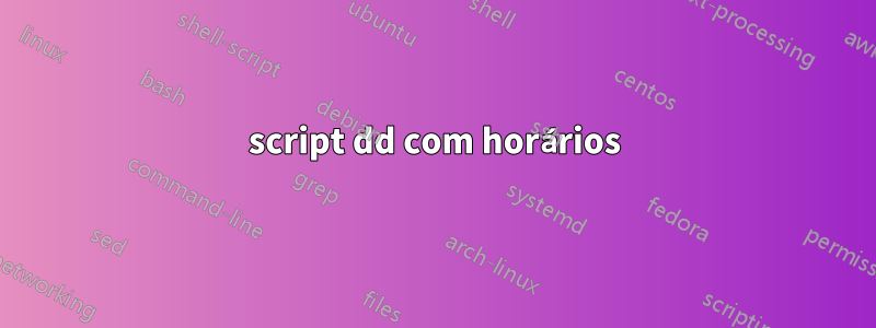 script dd com horários