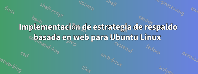 Implementación de estrategia de respaldo basada en web para Ubuntu Linux 