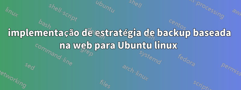implementação de estratégia de backup baseada na web para Ubuntu linux 