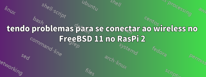 tendo problemas para se conectar ao wireless no FreeBSD 11 no RasPi 2