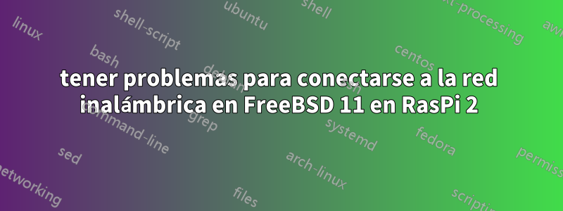 tener problemas para conectarse a la red inalámbrica en FreeBSD 11 en RasPi 2