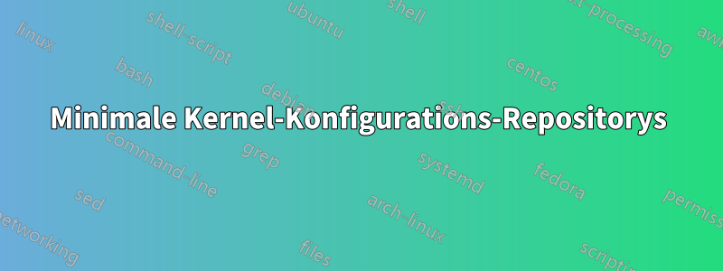 Minimale Kernel-Konfigurations-Repositorys