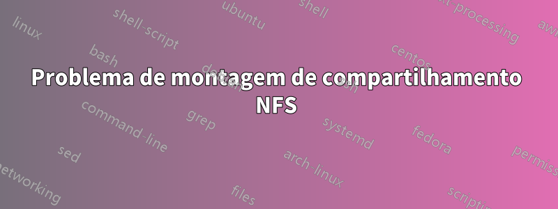 Problema de montagem de compartilhamento NFS