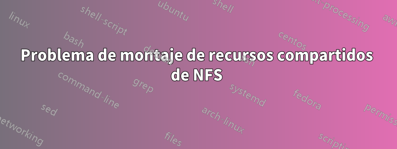 Problema de montaje de recursos compartidos de NFS
