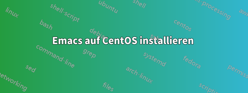 Emacs auf CentOS installieren