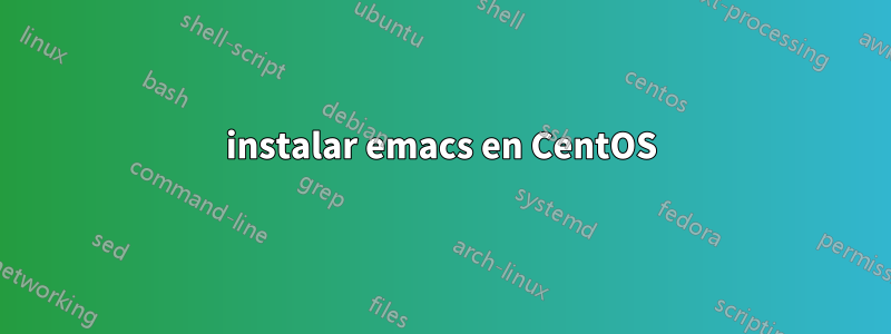 instalar emacs en CentOS