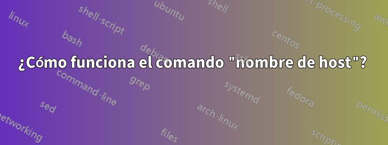 ¿Cómo funciona el comando "nombre de host"?