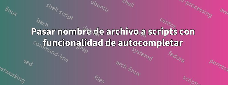 Pasar nombre de archivo a scripts con funcionalidad de autocompletar
