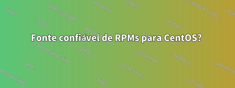 Fonte confiável de RPMs para CentOS?
