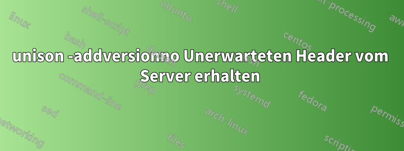 unison -addversionno Unerwarteten Header vom Server erhalten