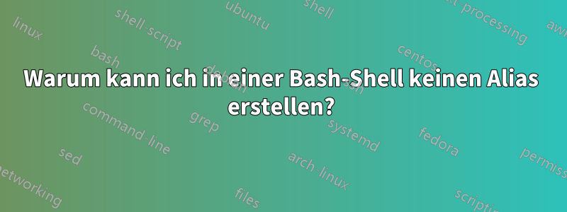 Warum kann ich in einer Bash-Shell keinen Alias ​​erstellen?
