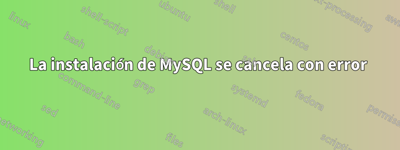 La instalación de MySQL se cancela con error