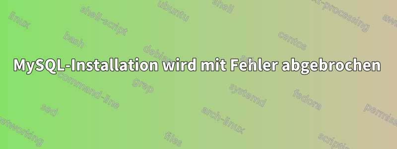 MySQL-Installation wird mit Fehler abgebrochen
