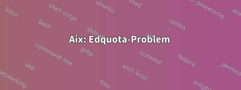 Aix: Edquota-Problem