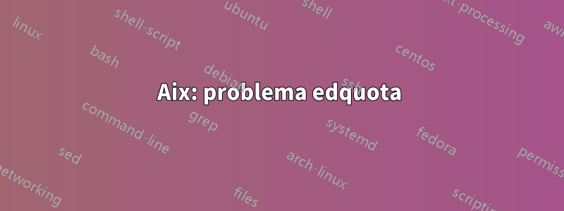 Aix: problema edquota