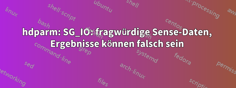 hdparm: SG_IO: fragwürdige Sense-Daten, Ergebnisse können falsch sein
