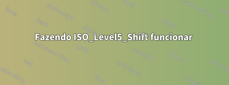 Fazendo ISO_Level5_Shift funcionar