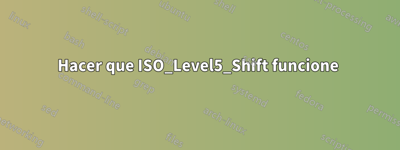 Hacer que ISO_Level5_Shift funcione