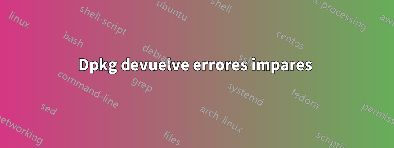 Dpkg devuelve errores impares