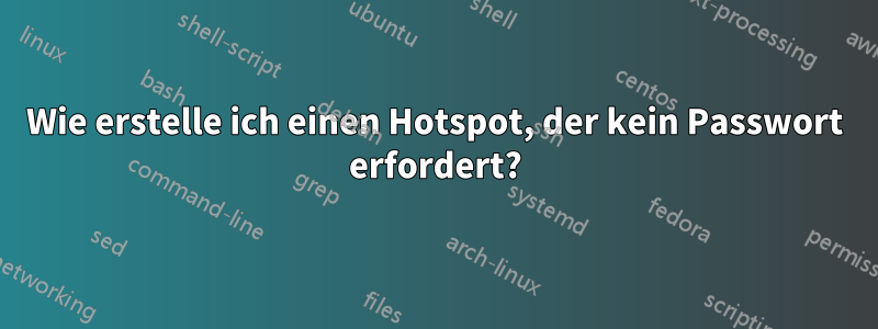 Wie erstelle ich einen Hotspot, der kein Passwort erfordert?