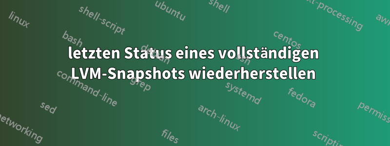 letzten Status eines vollständigen LVM-Snapshots wiederherstellen