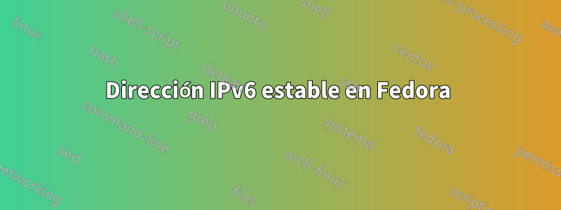 Dirección IPv6 estable en Fedora