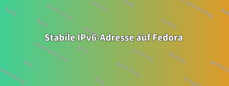 Stabile IPv6-Adresse auf Fedora
