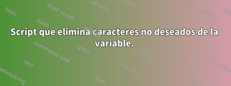 Script que elimina caracteres no deseados de la variable.