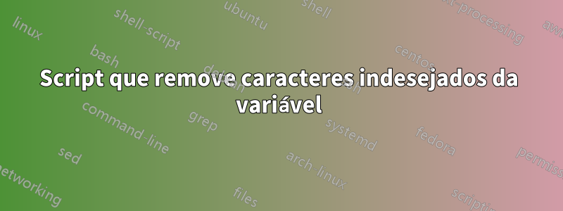 Script que remove caracteres indesejados da variável
