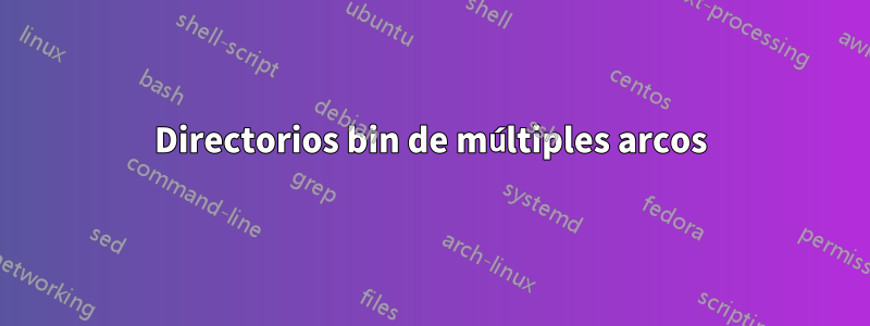 Directorios bin de múltiples arcos